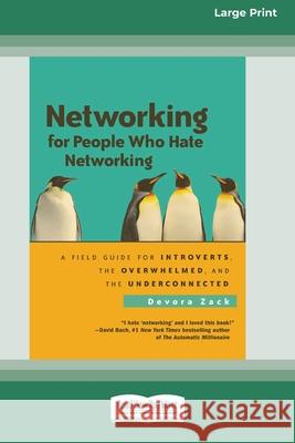 Networking for People Who Hate Networking: A Field Guide for Introverts, the Overwhelmed and the Underconnected (16pt Large Print Edition) Devora Zack 9780369308092