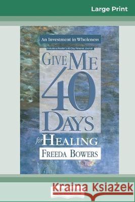 Give Me 40 Days for Healing (16pt Large Print Edition) Freeda Bowers 9780369308320