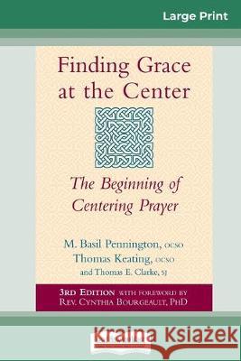Finding Grace at the Center: The Beginning of Centering Prayer (16pt Large Print Edition) M Basil Pennington, Thomas Keating, O.C.S.O., Thomas E Clarke 9780369308450 ReadHowYouWant