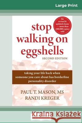 Stop Walking on Eggshells: Taking Your Life Back When Someone You Care About Has Borderline Personality Disorder (16pt Large Print Edition) Paul T Mason, Randi Kreger 9780369312914