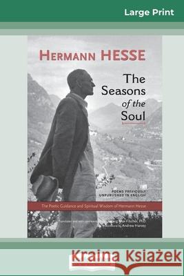 The Seasons of the Soul: The Poetic Guidance and Spiritual Wisdom of Herman Hesse (16pt Large Print Edition) Hermann Hesse, Ludwig Max Fischer 9780369316202