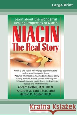 Niacin: The Real Story: Learn about the Wonderful Healing Properties of Niacin (16pt Large Print Edition) Hoffer, Andrew W Saul, Harold D Foster 9780369317292 ReadHowYouWant