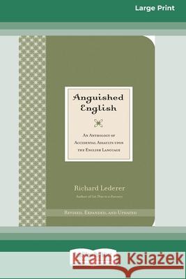 Anguished English: An Anthology of Accidental Assaults on the English Language [Standard Large Print 16 Pt Edition] Richard Lederer 9780369317667 ReadHowYouWant