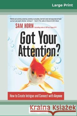 Got Your Attention?: How to Create Intrigue and Connect with Anyone (16pt Large Print Edition) Sam Horn 9780369318138