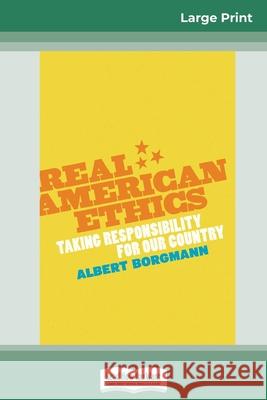 Real American Ethics: Taking Responsibility for Our Country (16pt Large Print Edition) Albert Borgmann 9780369321602 ReadHowYouWant