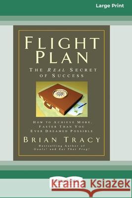 Flight Plan: How to Achieve More, Faster Than You Ever Dreamed Possible (16pt Large Print Edition) Brian Tracy 9780369322968