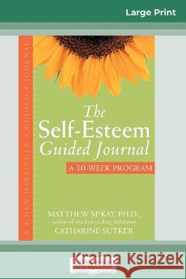 The Self-Esteem Guided Journal (16pt Large Print Edition) Matthew McKay 9780369323170