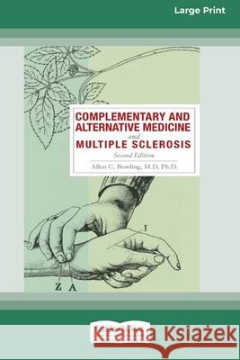 Complementary and Alternative Medicine and Multiple Sclerosis, 2nd Edition [Standard Large Print 16 Pt Edition] Allen C Bowling 9780369323224