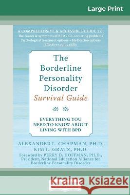 The Borderline Personality Disorder, Survival Guide: Everything You Need to Know About Living with BPD (16pt Large Print Edition) Alex Chapman, Kim Gratz 9780369323316 ReadHowYouWant
