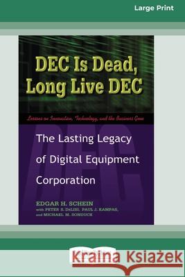 DEC Is Dead, Long Live DEC: The Lasting Legacy of Digital Equiment Corporation (16pt Large Print Edition) Edgar H Schein 9780369323385