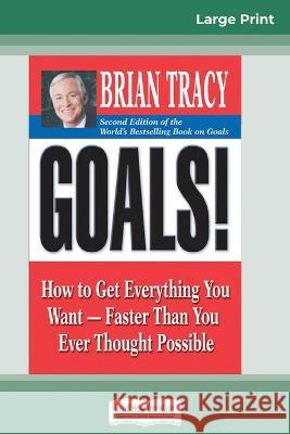 Goals! (2nd Edition): How to Get Everything You Want-Faster Than You Ever Thought Possible (16pt Large Print Edition) Brian Tracy 9780369323477