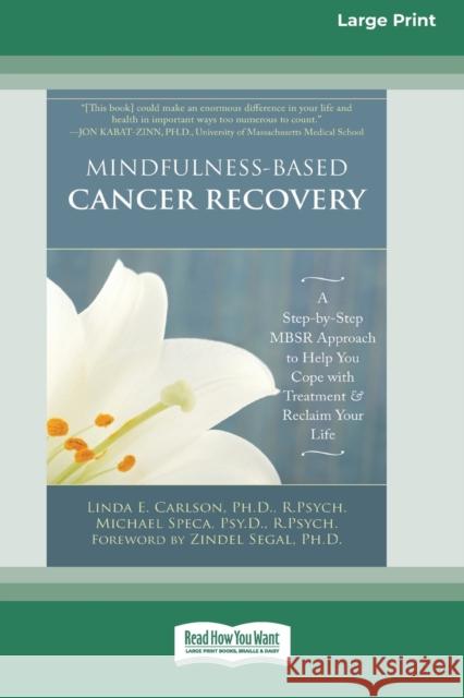 Mindfulness-Based Cancer Recovery: A Step-by-Step MBSR Approach to Help You Cope with Treatment and Reclaim Your Life (16pt Large Print Edition) Linda E Carlson, Michael Speca 9780369323682