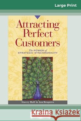 Attracting Perfect Customers: The Power of Strategic Synchronicity (16pt Large Print Edition) Stacey Hall, Jan Brogniez 9780369323743