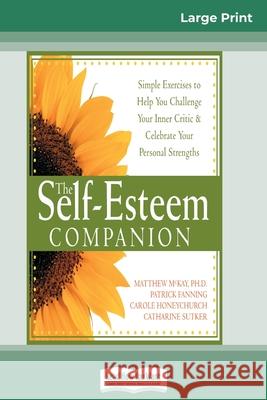 Self-Esteem Companion: Second Edition (16pt Large Print Edition) Patrick Fanning, Carole Honeychurch, Catharine Sutker 9780369323804