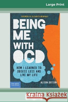 Being Me with OCD: How i Learned to Obsess less and Live my Life (16pt Large Print Edition) Alison Dotson 9780369324825 ReadHowYouWant