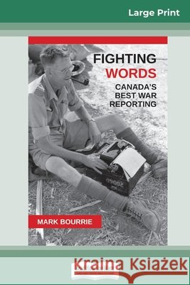 Fighting Words: Canada's Best War Reporting (16pt Large Print Edition) Mark Bourrie 9780369325884