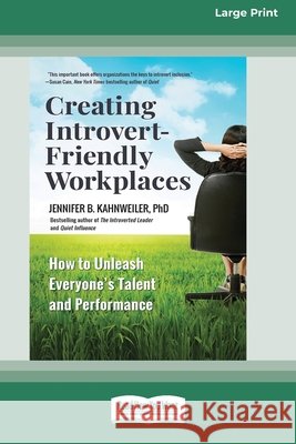 Creating Introvert-Friendly Workplaces: How to Unleash Everyone's Talent and Performance (16pt Large Print Edition) Jennifer Kahnweiler 9780369343932