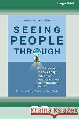 Seeing People Through: Unleash Your Leadership Potential with the Process Communication ModelÂ(R) (16pt Large Print Edition) Regier, Nate 9780369343994 ReadHowYouWant