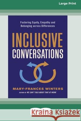 Inclusive Conversations: Fostering Equity, Empathy, and Belonging across Differences (16pt Large Print Edition) Mary-Frances Winters 9780369344038