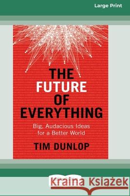 The Future of Everything: Big, Audacious Ideas for a Better World (16pt Large Print Edition) Tim Dunlop 9780369354938 ReadHowYouWant