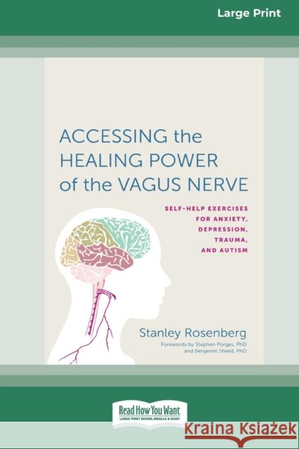 Accessing the Healing Power of the Vagus Nerve: Self-Exercises for Anxiety, Depression, Trauma, and Autism (16pt Large Print Edition) Stanley Rosenberg 9780369355300