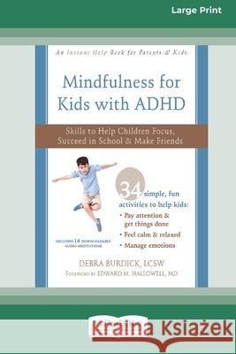 Mindfulness for Kids with ADHD: Skills to Help Children Focus, Succeed in School, and Make Friends (16pt Large Print Edition) Debra Burdick, LCSW 9780369356017