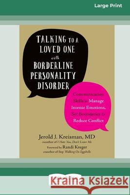 Talking to a Loved One with Borderline Personality Disorder: Communication Skills to Manage Intense Emotions, Set Boundaries, and Reduce Conflict (16pt Large Print Edition) Jerold J Kreisman 9780369356031 ReadHowYouWant