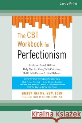 The CBT Workbook for Perfectionism: Evidence-Based Skills to Help You Let Go of Self-Criticism, Build Self-Esteem, and Find Balance (16pt Large Print Edition) Sharon Martin 9780369356109 ReadHowYouWant