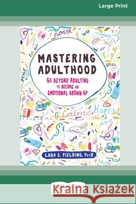 Mastering Adulthood: Go Beyond Adulting to Become an Emotional Grown-Up (16pt Large Print Edition) Lara E Fielding 9780369356130 ReadHowYouWant