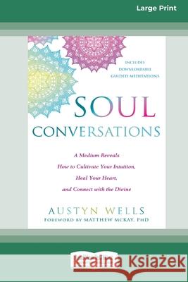 Soul Conversations: A Medium Reveals How to Cultivate Your Intuition, Heal Your Heart, and Connect with the Divine (16pt Large Print Editi Austyn Wells 9780369356161 ReadHowYouWant