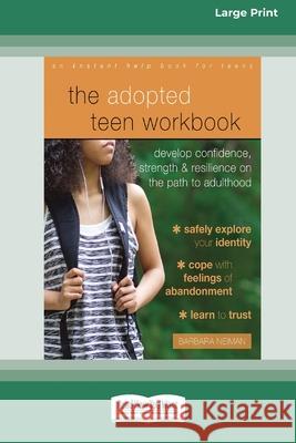 The Adopted Teen Workbook: Develop Confidence, Strength, and Resilience on the Path to Adulthood (16pt Large Print Edition) Barbara Neiman 9780369356185