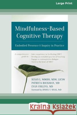 Mindfulness-Based Cognitive Therapy: Embodied Presence and Inquiry in Practice (16pt Large Print Edition) Susan L Woods, Patricia Rockman, Evan Collins 9780369356376 ReadHowYouWant