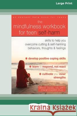The Mindfulness Workbook for Teen Self-Harm: Skills to Help You Overcome Cutting and Self-Harming Behaviors, Thoughts, and Feelings (16pt Large Print Edition) Gina M Biegel, Stacie Cooper 9780369356444