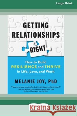 Getting Relationships Right: How to Build Resilience and Thrive in Life, Love, and Work (16pt Large Print Edition) Melanie Joy 9780369356604