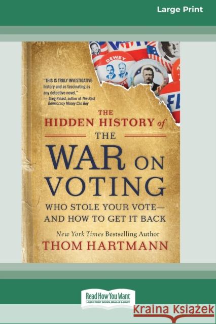 The Hidden History of the War on Voting: Who Stole Your Vote - and How to Get It Back (16pt Large Print Edition) Thom Hartmann 9780369356628