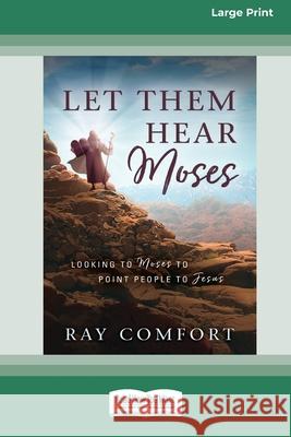 Let Them Hear Moses: Looking to Moses to Point People to Jesus (16pt Large Print Edition) Ray Comfort 9780369356819