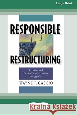 Responsible Restructuring: Creative and Profitable Alternatives to Layoffs [Standard Large Print 16 Pt Edition] Wayne Cascio 9780369361288