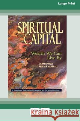 Spiritual Capital: Wealth We Can Live by [Standard Large Print 16 Pt Edition] Danah Zohar, Ian Marshall 9780369361301 ReadHowYouWant