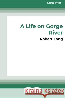 A Life on Gorge River: New Zealand's Remotest Family (16pt Large Print Edition) Robert Long 9780369361356 ReadHowYouWant