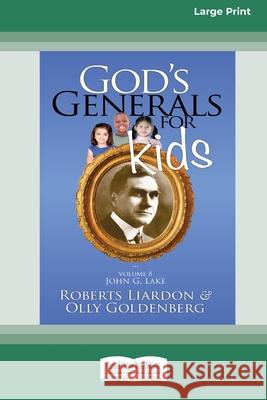 God's Generals For Kids/John G. Lake: Volume 8 (16pt Large Print Edition) Roberts Liardon, Olly Goldenberg 9780369361660 ReadHowYouWant