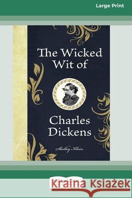 The Wicked Wit of Charles Dickens (16pt Large Print Edition) Shelley Klein 9780369362230 ReadHowYouWant