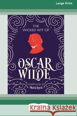 The Wicked Wit of Oscar Wilde (16pt Large Print Edition) Maria Leach 9780369362247 ReadHowYouWant