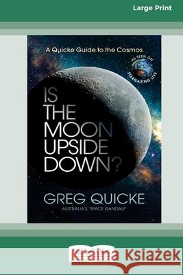 Is The Moon Upside Down (16pt Large Print Edition) Greg Quicke 9780369362315