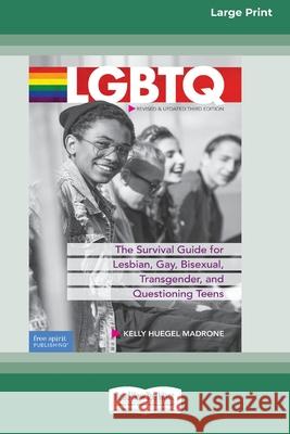 LGBTQ: The Survival Guide for Lesbian, Gay, Bisexual, Transgender, and Questioning Teens [Standard Large Print 16 Pt Edition] Kelly Huegel Madrone 9780369362773 ReadHowYouWant