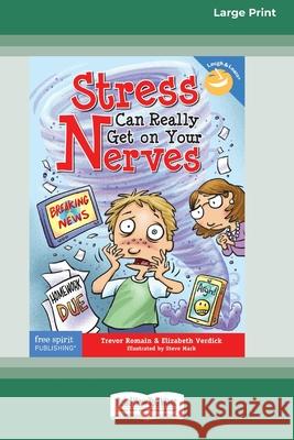 Stress Can Really Get On Your Nerves [Standard Large Print 16 Pt Edition] Trevor Romain, Elizabeth Verdick 9780369362810 ReadHowYouWant