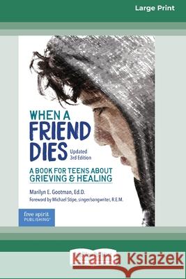 When a Friend Dies: A Book for Teens About Grieving & Healing [Standard Large Print 16 Pt Edition] Marilyn E. Gootman 9780369362841 