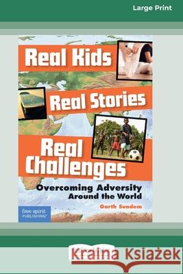 Real Kids, Real Stories, Real Challenges: : Overcoming Adversity Around the World [Standard Large Print 16 Pt Edition] Garth Sundem 9780369362964