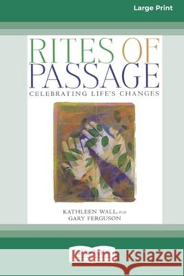 Rites of Passage: Celebrating Life's Changes [Standard Large Print 16 Pt Edition] Kathleen Wall, Gary Ferguson 9780369370150