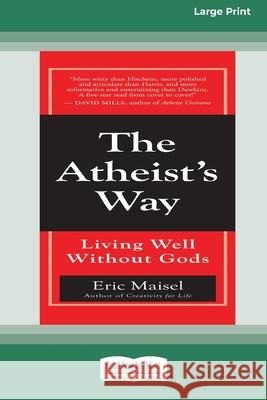 The Atheist's Way: Living Well Without Gods [Standard Large Print 16 Pt Edition] Eric Maisel 9780369370273