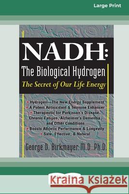 Nadh: The Biological Hydrogen: The Secret of Our Life Energy (16pt Large Print Edition) George D. Birkmayer 9780369370280 ReadHowYouWant